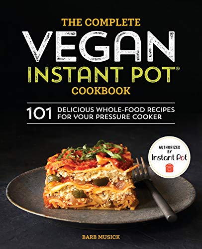 Product Cover The Complete Vegan Instant Pot Cookbook: 101 Delicious Whole-Food Recipes for your Pressure Cooker