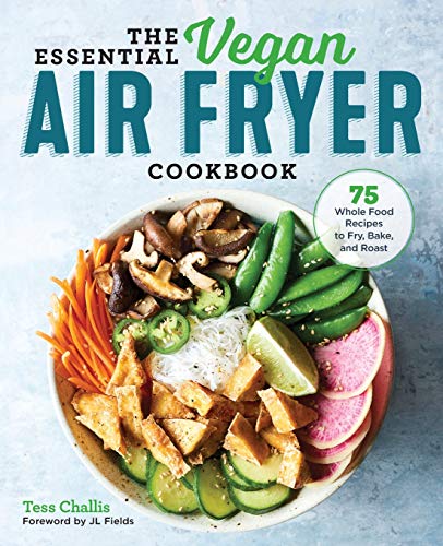 Product Cover The Essential Vegan Air Fryer Cookbook: 75 Whole Food Recipes to Fry, Bake, and Roast