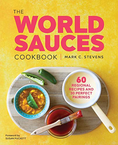 Product Cover The World Sauces Cookbook: 60 Regional Recipes and 30 Perfect Pairings