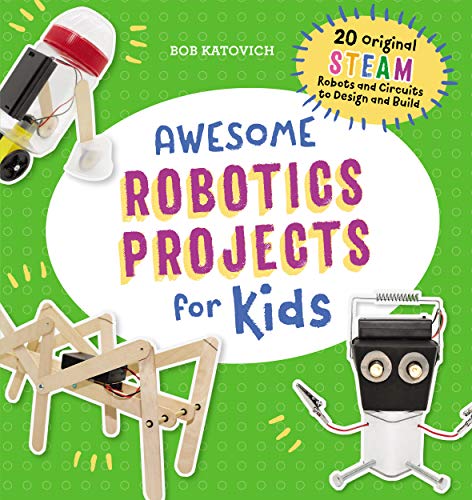 Product Cover Awesome Robotics Projects for Kids: 20 Original STEAM Robots and Circuits to Design and Build