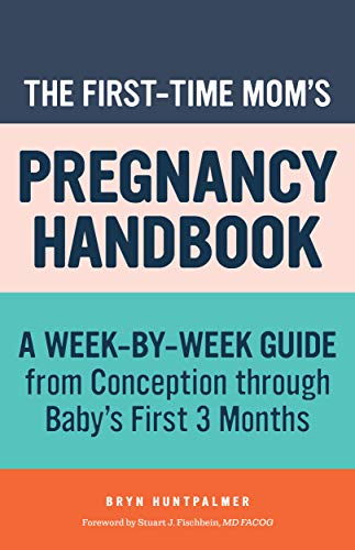 Product Cover The First-Time Mom's Pregnancy Handbook: A Week-by-Week Guide from Conception through Baby's First 3 Months