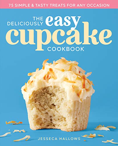 Product Cover The Deliciously Easy Cupcake Cookbook: 75 Simple & Tasty Treats for Any Occasion