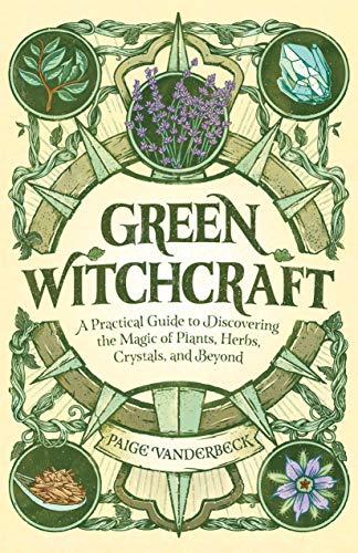 Product Cover Green Witchcraft: A Practical Guide to Discovering the Magic of Plants, Herbs, Crystals, and Beyond