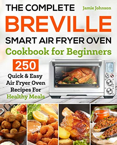Product Cover The Complete Breville Smart Air Fryer Oven Cookbook for Beginners: 250 Quick & Easy Air Fryer Oven Recipes for Healthy Meals