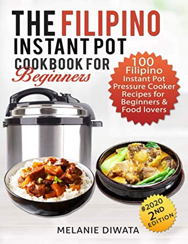 Product Cover The Filipino Instant Pot Cookbook for Beginners: 100 Tasty Filipino Instant Pot Electric Pressure Cooker Recipes for Beginners and Food Lovers