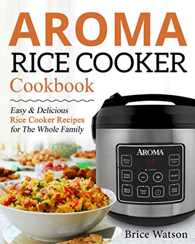 Product Cover Aroma Rice Cooker Cookbook: Easy and Delicious Rice Cooker Recipes for the Whole Family