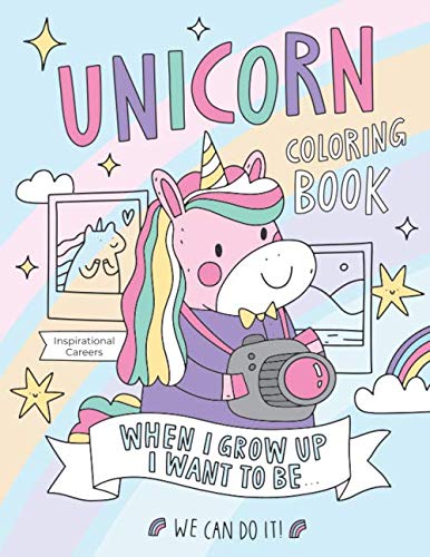Product Cover Unicorn Coloring Book: Inspirational Career Coloring Book for Girls Ages 4-8 and Above: When I Grow Up I Want To Be, A Book of Magical Unicorn with a List of Further Possibilities