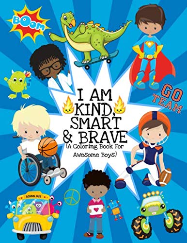 Product Cover I Am Kind, Smart And Brave (A Coloring Book For Awesome Boys): Inspirational Coloring Book For Kids Ages 2-6 and 4-8 |Raising Confident Boys| With Dinosaurs, Superheroes, And More