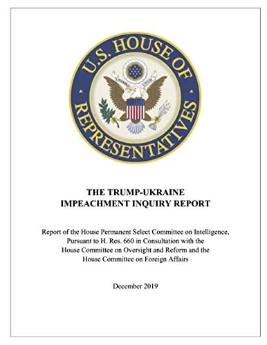 Product Cover The Trump-Ukraine Impeachment Inquiry Report: Report of the House Permanent Select Committee on Intelligence, Pursuant to H. Res. 660 in Consultation ... and the House Committee on Foreign Affairs