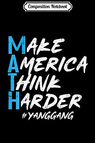 Product Cover Composition Notebook: Math Make America Think Harder Andrew Yang 2020 President  Journal/Notebook Blank Lined Ruled 6x9 100 Pages