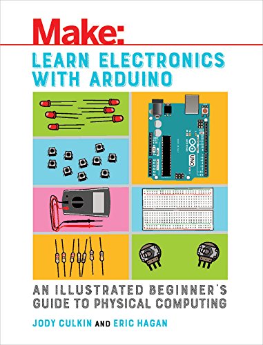 Product Cover Learn Electronics with Arduino: An Illustrated Beginner's Guide to Physical Computing (Make: Technology on Your Time)
