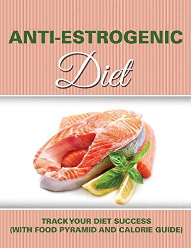 Product Cover Anti Estrogenic Diet: Track Your Diet Success (with Food Pyramid and Calorie Guide)