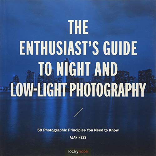 Product Cover The Enthusiast's Guide to Night and Low-Light Photography: 50 Photographic Principles You Need to Know