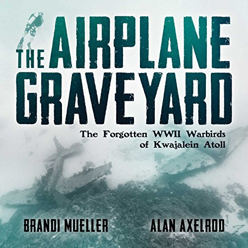 Product Cover The Airplane Graveyard: The Forgotten WWII Warbirds of Kwajalein Atoll