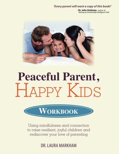 Product Cover Peaceful Parent, Happy Kids Workbook: Using Mindfulness and Connection to Raise Resilient, Joyful Children and Rediscover Your Love of Parenting