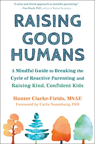 Product Cover Raising Good Humans: A Mindful Guide to Breaking the Cycle of Reactive Parenting and Raising Kind, Confident Kids