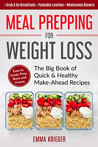 Product Cover Meal Prepping for Weight Loss: The Big Book of Quick & Healthy Make Ahead Recipes. Easy to Cook, Prep, Store, Freeze: Packable lunches, Grab & Go Breakfasts, Wholesome Dinners (120+ Recipes with Pics)