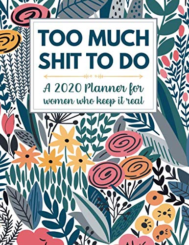 Product Cover Too Much Shit To Do: A 2020 Planner For Women Who Keep It Real: Funny Planner 2020 - Funny Planners And Organizers For Women 2019 - Profanity Planner ... 2020 Monthly Planner - Cuss Word Planner 2020