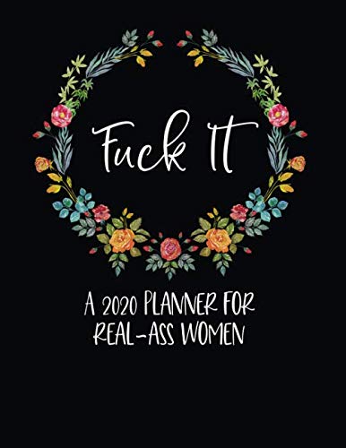Product Cover Fuck It: A 2020 Planner For Real-Ass Women: Funny Planner 2020 - Funny Planners And Organizers For Women 2019 - Cuss Word Planner - Profanity Planner ... 2020 Monthly Planner - Cuss Word Planner 2020