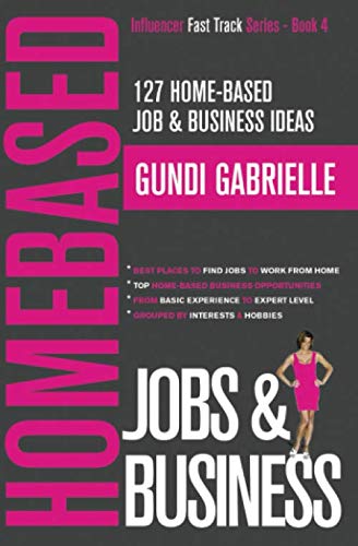 Product Cover 127 Home-Based Job & Business Ideas: Best Places to Find Jobs to Work from Home & Top Home-Based Business Opportunities (Influencer Fast Track)