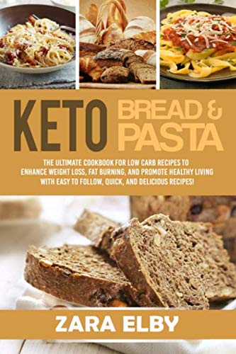 Product Cover Keto Bread and Keto Pasta: The Ultimate Cookbook for Low Carb Recipes To Enhance Weight Loss, Fat Burning, and Promote Healthy Living With Easy to Follow, Quick, and Delicious Recipes!