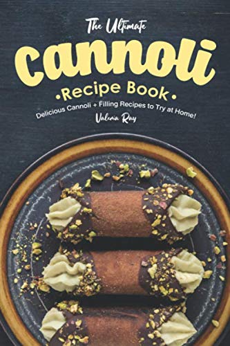 Product Cover The Ultimate Cannoli Recipe Book: Delicious Cannoli + Filling Recipes to Try at Home!