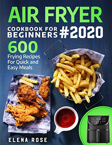 Product Cover Air Fryer Cookbook For Beginners: 600 Frying Recipes For Quick And Easy Meals