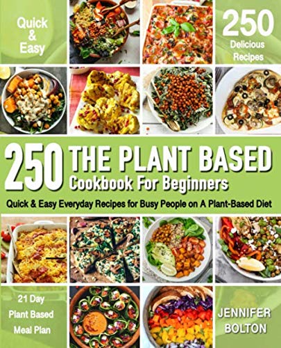 Product Cover The Plant Based  Cookbook for Beginners: 250 Quick & Easy Everyday Recipes for Busy People on A Plant Based Diet  | 21-Day Plant-Based Meal Plan (Plant-Based Diet Cookbooks)