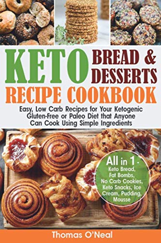 Product Cover Keto Bread and Keto Desserts Recipe Cookbook: Easy, Low Carb Recipes for Your  Ketogenic, Gluten-Free or Paleo Diet that Anyone Can Cook Using Simple Ingredients. All in 1 - Cookies, Snacks, Ice Cream