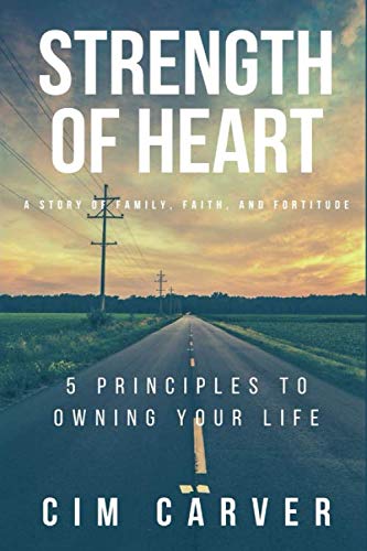 Product Cover Strength of Heart: A Story of Family, Faith, and Fortitude: 5 Principles to Owning Your Life