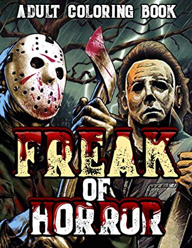 Product Cover Adult Coloring Book: Freak of Horror Coloring Books for Adults and Teens Filled With Over 25 Designs of The Most Evil Villains & Monsters From Classic Horror