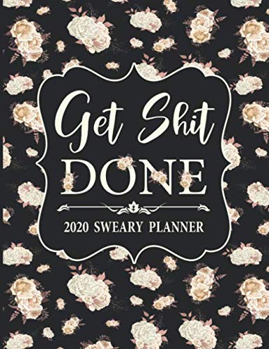 Product Cover 2020 Sweary Planner: White Cream Floral Get Shit Done  - Daily, Weekly, And Monthly Planner With Weekly Motivational Sweary Sayings For Women