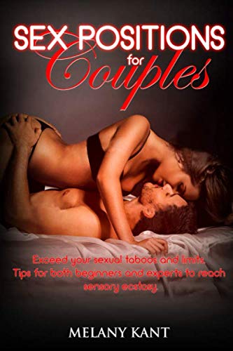 Product Cover Sex positions for couples: Exceed your sexual taboos and limits. Tips for both beginners and experts to reach sensory ecstasy.