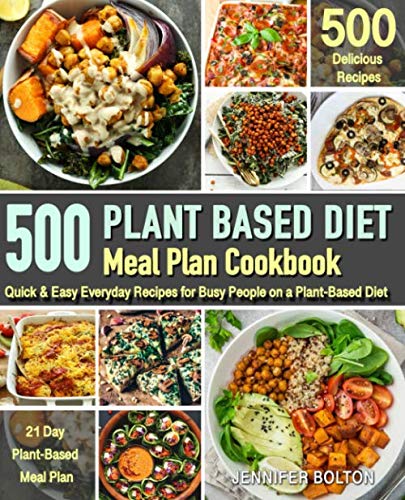 Product Cover Plant Based  Meal Plan Cookbook: 500 Quick & Easy Everyday Recipes for Busy People on A Plant Based Diet  | 21-Day Plant-Based Meal Plan (Plant-Based Diet Cookbooks)