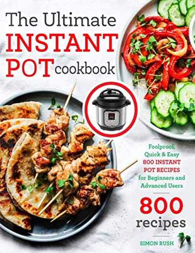Product Cover The Ultimate Instant Pot cookbook: Foolproof, Quick & Easy 800 Instant Pot Recipes for Beginners and Advanced Users (Instant Pot recipes book)
