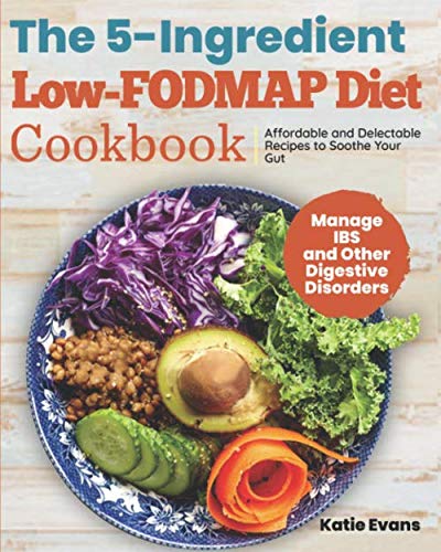 Product Cover The 5-Ingredient  Low-FODMAP Diet Cookbook: Affordable and Delectable Recipes  to Soothe Your Gut, Manage IBS and Other Digestive Disorders
