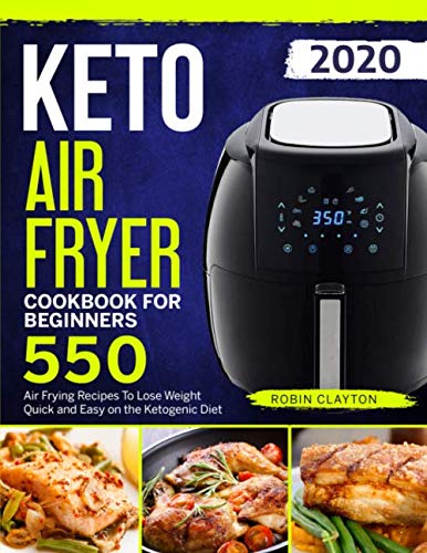 Product Cover Keto Air Fryer Cookbook For Beginners: 550 Air Frying Recipes To Lose Weight Quick and Easy on the Ketogenic Diet (Keto Air Fryer Recipes)