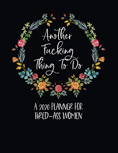 Product Cover Another Fucking Thing To Do: A 2020 Planner For Tired-Ass Women: Funny Planner 2020 - Funny Planners And Organizers For Women - Profanity Planner 2020 ... Planner 2020 - Tired Ass Women Planner 2020