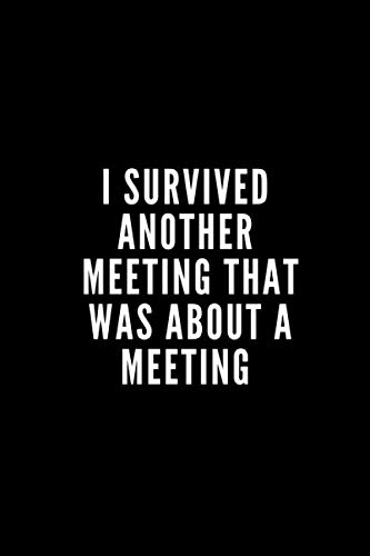 Product Cover I Survived Another Meeting That Was About A Meeting: 6x9 Lined Blank Funny Notebook, 110 pages, Sarcastic Joke, Humor Journal, original gag gift for ... retirement, Secret Santa or Christmas