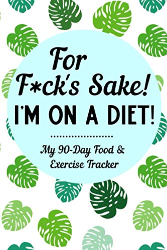 Product Cover For F*ck's Sake I'm On A Diet: 90-Day Sweary Funny Food & Exercise Journal Daily Weight Loss Log & Fitness Tracker Notebook with A Weekly Meal Planner & Weekly Sweary Mandala Coloring Pages