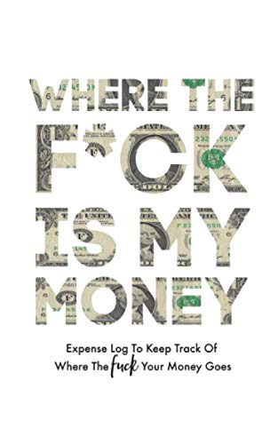 Product Cover Where The Fuck Is My Money: Expense Log/Ledger To Keep Track Of Where The Fuck Your Money Goes - Funny Adult Humor Gag Gifts