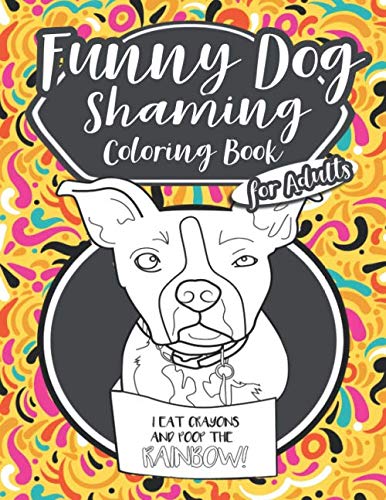 Product Cover Funny Dog Shaming Coloring Book For Adults: Cute Dog Shaming Coloring Book For Adults With Plenty Of Hilarious Coloring Pages