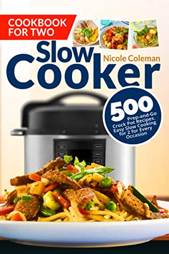 Product Cover Slow Cooker Cookbook for Two: 500 Prep-and-Go Crock Pot Recipes. Easy Slow Cooking for 2 for Every Occasion