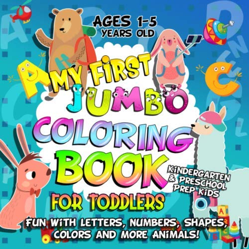 Product Cover My First Jumbo Coloring Book for Toddlers: Fun Learning with Numbers, Letters, Shapes, Colors and More Animals: Big Activity Workbook for Kindergarten & Preschool Prep Kids Ages 1-5