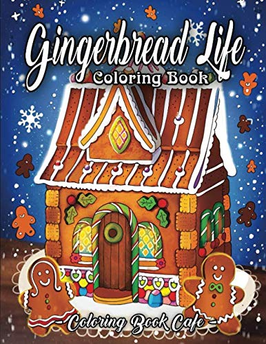 Product Cover Gingerbread Life Coloring Book: A Coloring Book Featuring Adorable and Delicious Gingerbread Houses, Cookies and Candy for Holiday Fun and Christmas Cheer