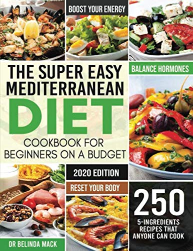 Product Cover The Super Easy Mediterranean Diet Cookbook for Beginners on a Budget: 250 5-ingredients Recipes that Anyone Can Cook  | Reset your Body, and Boost Your Energy - 2-Weeks Mediterranean Diet Plan