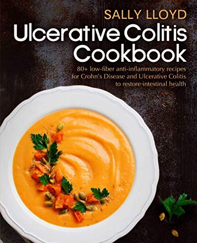 Product Cover Ulcerative Colitis Cookbook: 80+ Low-Fiber, Dairy-Free, Nightshade-Free, Specially-Designed Recipes for Ulcerative Colitis, Crohn's Disease, Diverticulitis & IBD to restore intestinal health