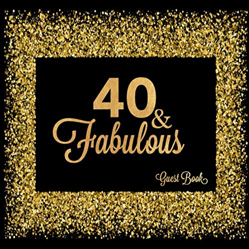 Product Cover 40 & Fabulous: Fortieth Celebration Message Log Keepsake Milestone Memory Logbook For Visitors Family Friends To Write In Comments Advice And Best Wishes (Fabulous Collections)