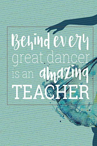 Product Cover Behind Every Great Dancer Is an Amazing Teacher: Blank and Lined Journal for Dance Teacher Appreciation Gift