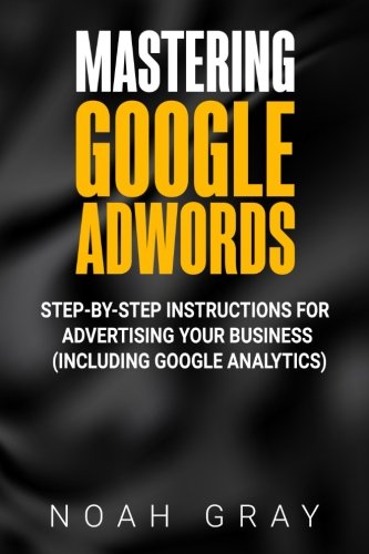 Product Cover Mastering Google Adwords: Step-by-Step Instructions for Advertising Your Business (Including Google Analytics)